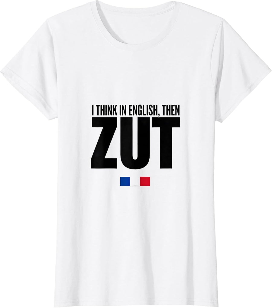 Women's I Think In English Then Zut Funny Francophile French Pride T-Shirt - White