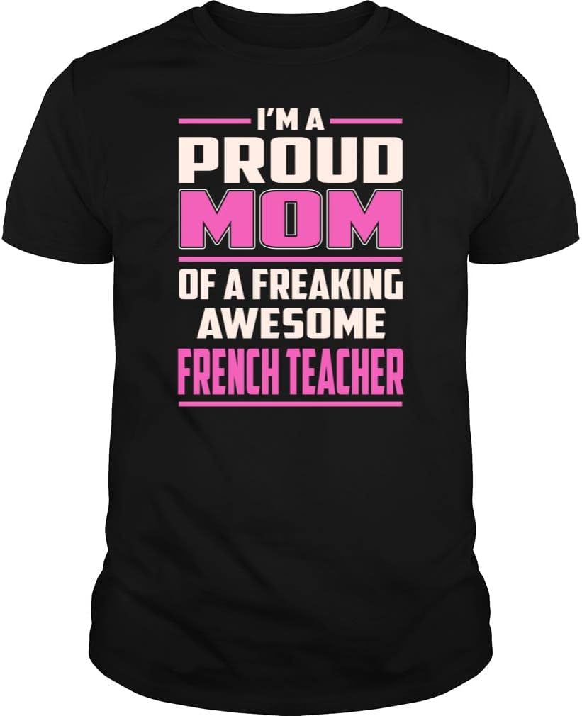 I'm Proud Mom of a Freaking Awesome French Teacher Job Title - Unisex Tee - Black