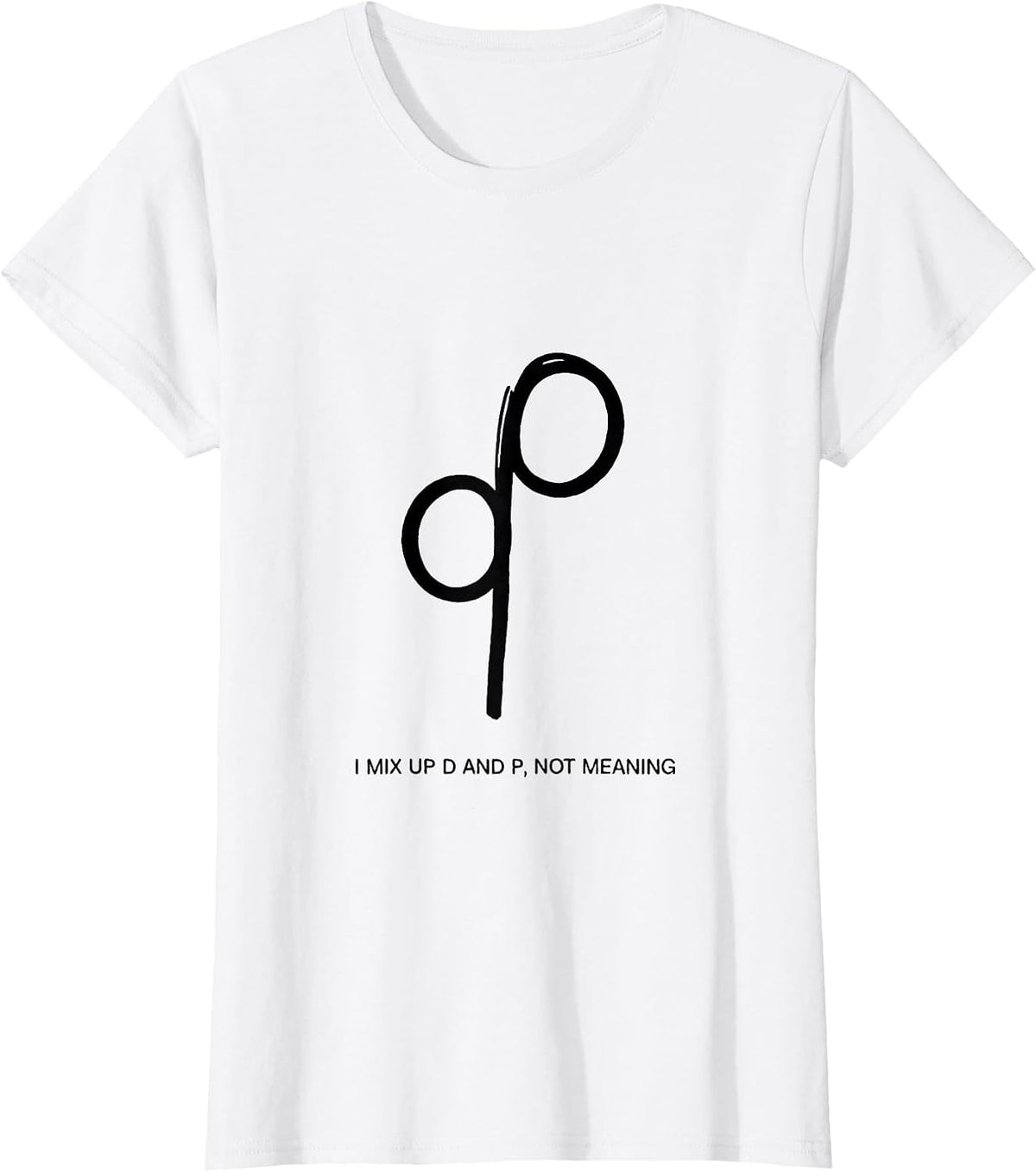 I Mix Up D And P, Not Meaning Funny Dyslexia Teacher Humor T-Shirt - White