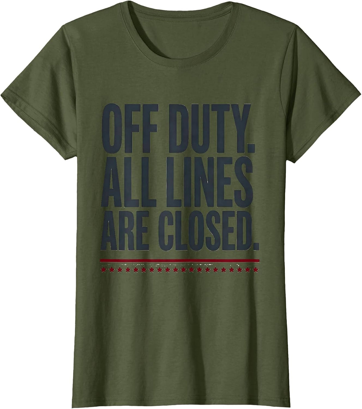 Women's Off Duty All Lines Are Closed Funny First Responder Gift T-Shirt - Olive Green