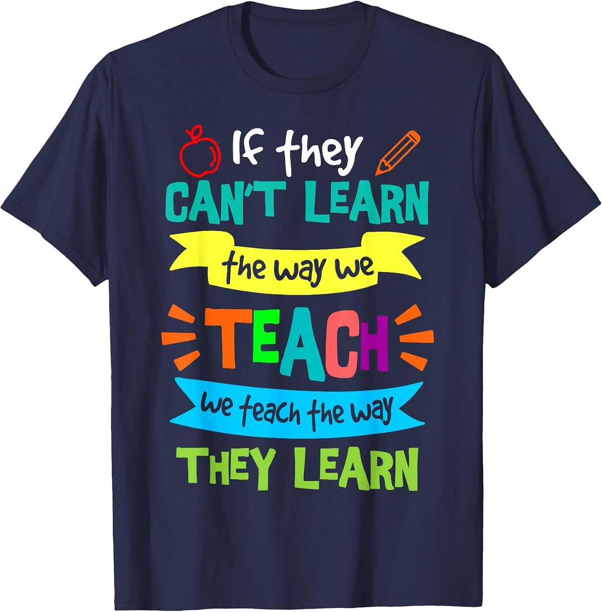 We Teach The Way They Learn SPED Special Education Teacher T-Shirt - Navy Blue