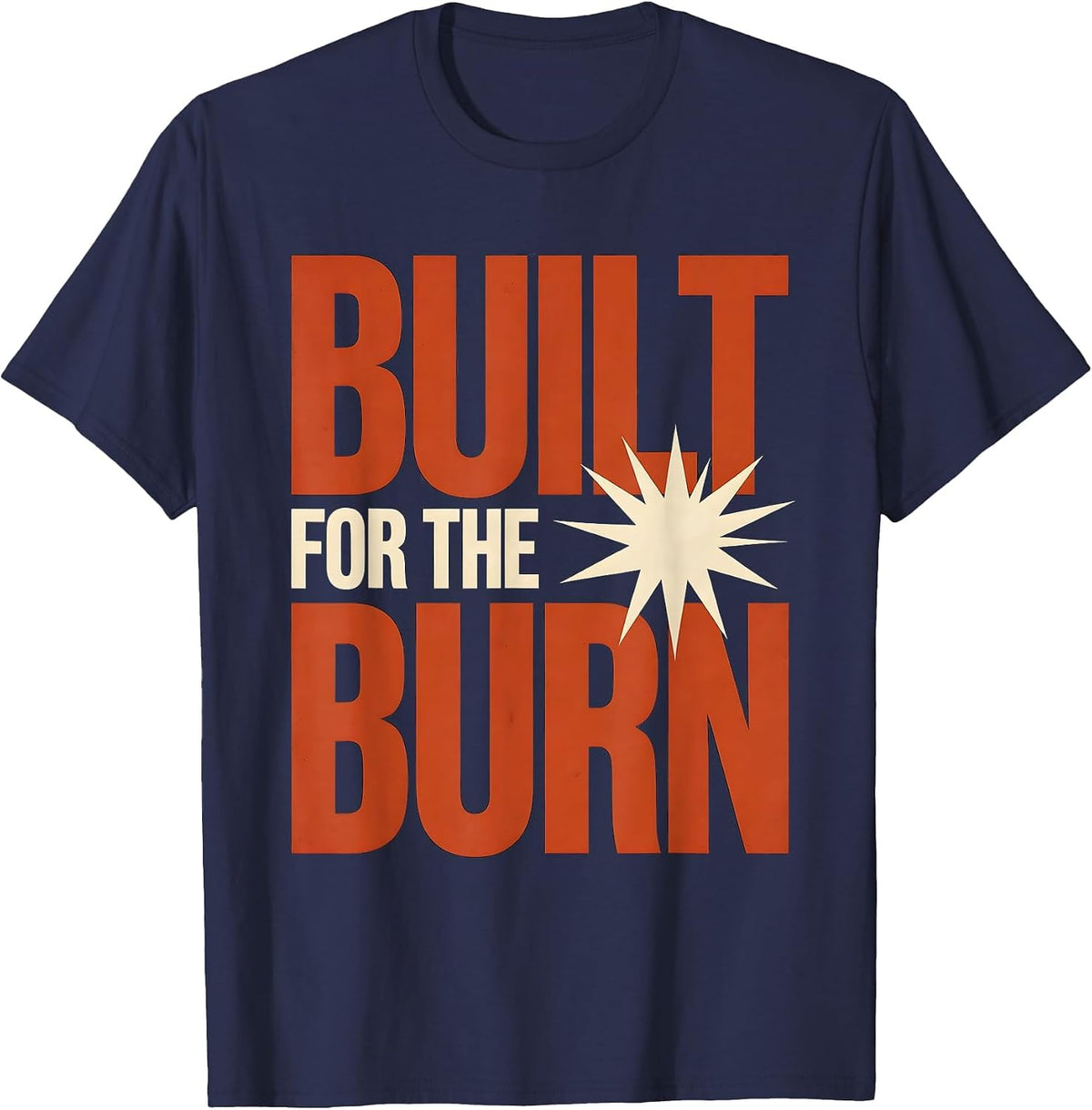 Built for the Burn Firefighter Graphic Design T-Shirt - Navy Blue