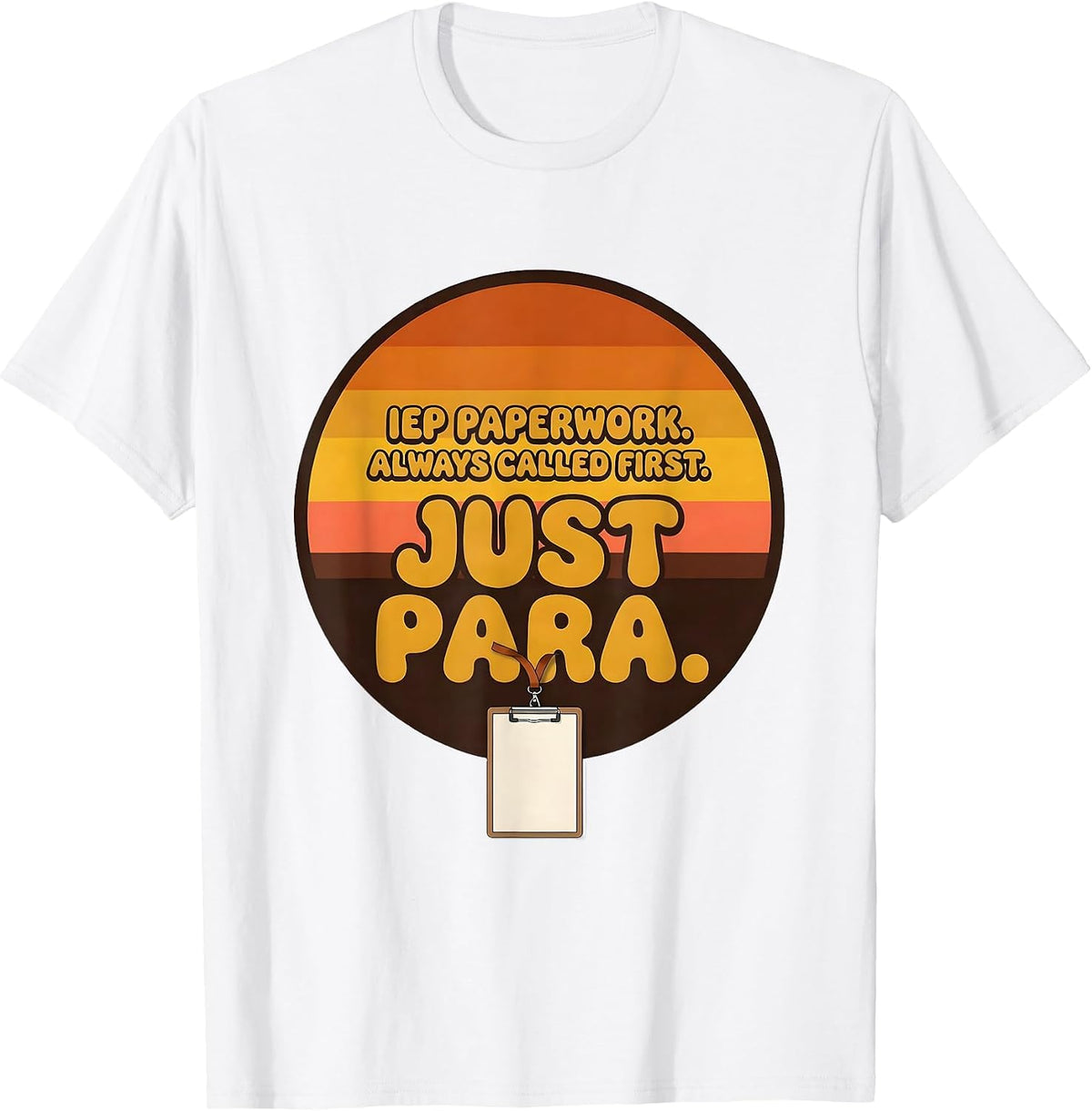 Men's IEP Paperwork Always Called First Just Para Teacher T-Shirt - White