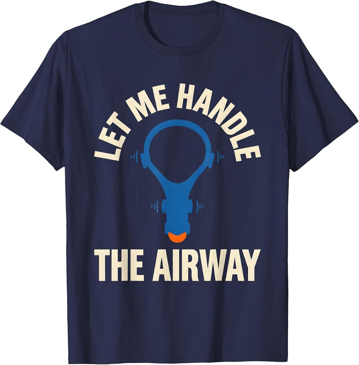 Let Me Handle The Airway Funny EMT Paramedic EMS Humor T-Shirt - Navy Blue