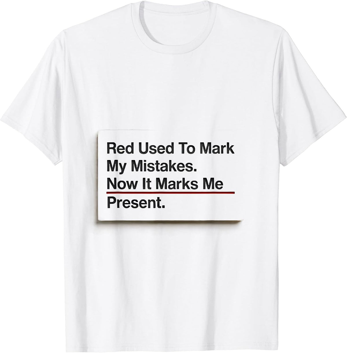 Men's Red Used To Mark My Mistakes. Now It Marks Me Present. T-Shirt - White