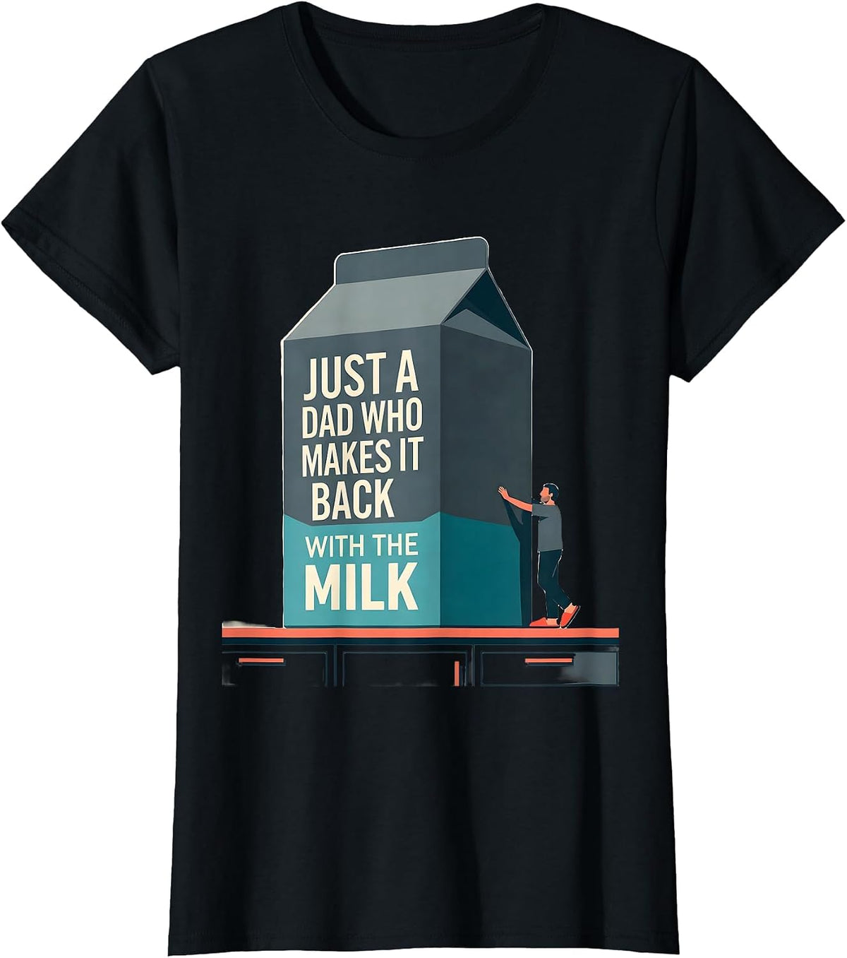 Women's Just A Dad Who Makes It Back With The Milk Funny T-Shirt - Black