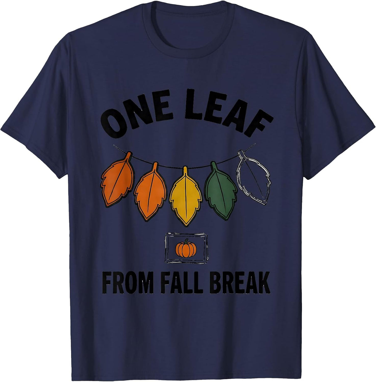 Men's One Leaf From Fall Break Funny Teacher Reward Chart Humor T-Shirt - Navy Blue