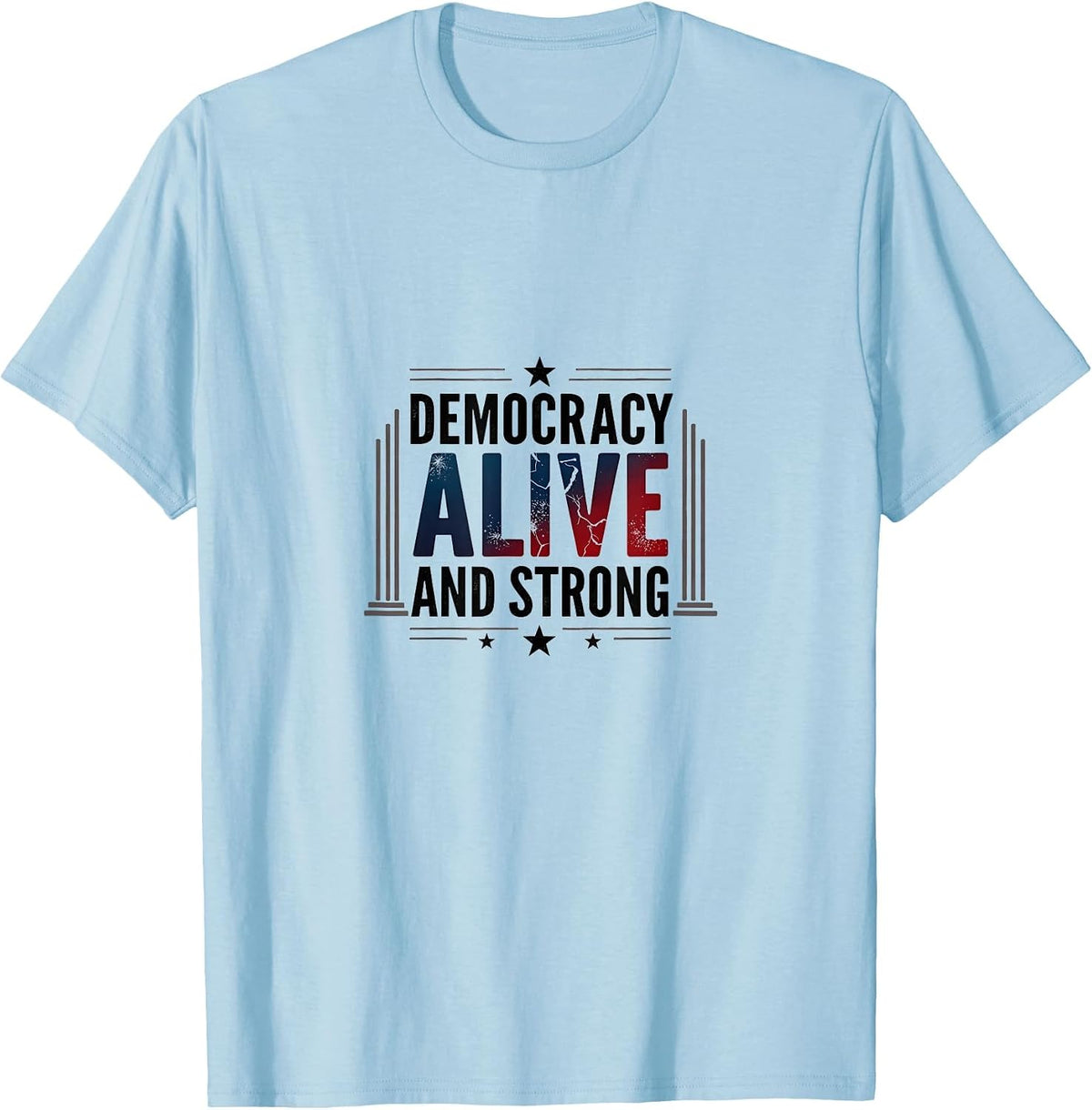Democracy Alive and Strong Inauguration Design T-Shirt - Baby Blue