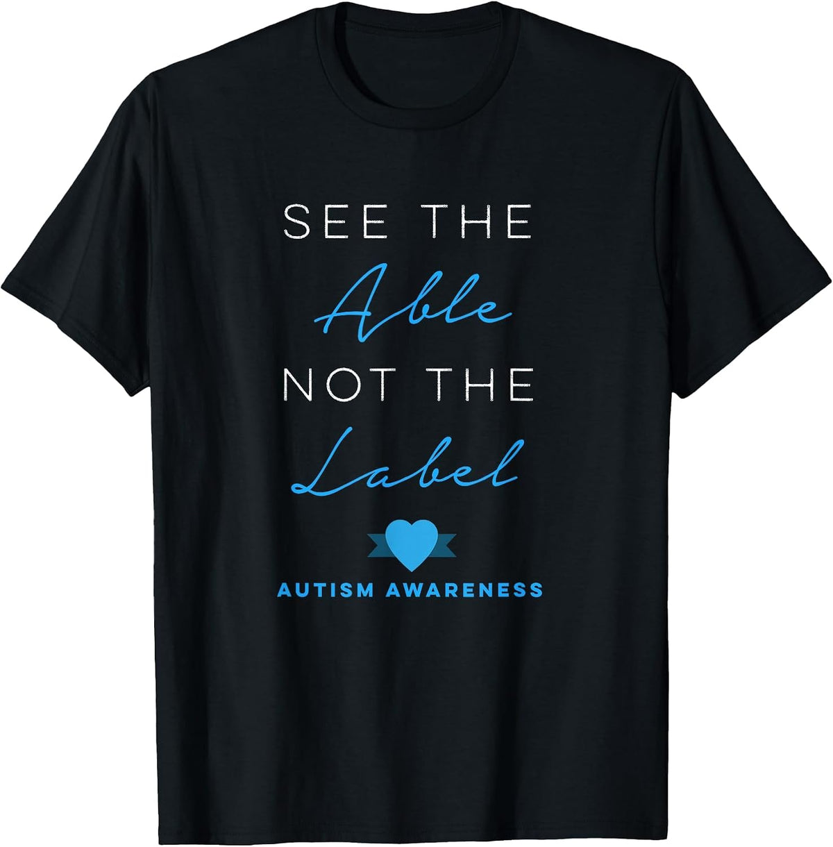 See the Able Not the Label Autism Down Syndrome Awareness T-Shirt - Black
