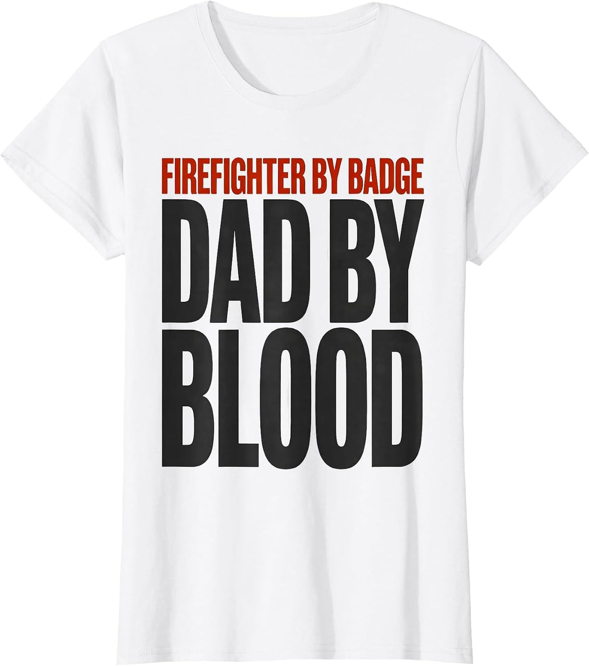 Firefighter By Badge Dad By Blood Sentimental Dad Gift T-Shirt - White