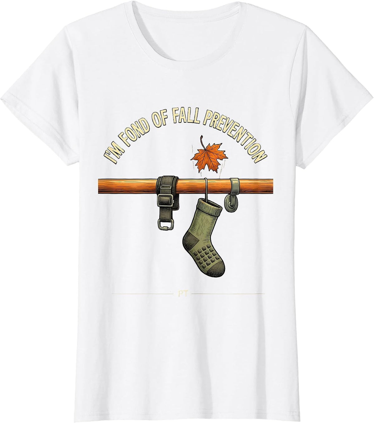 Women's I'm Fond Of Fall Prevention PT Funny Nurse Fall Prevention T-Shirt - White