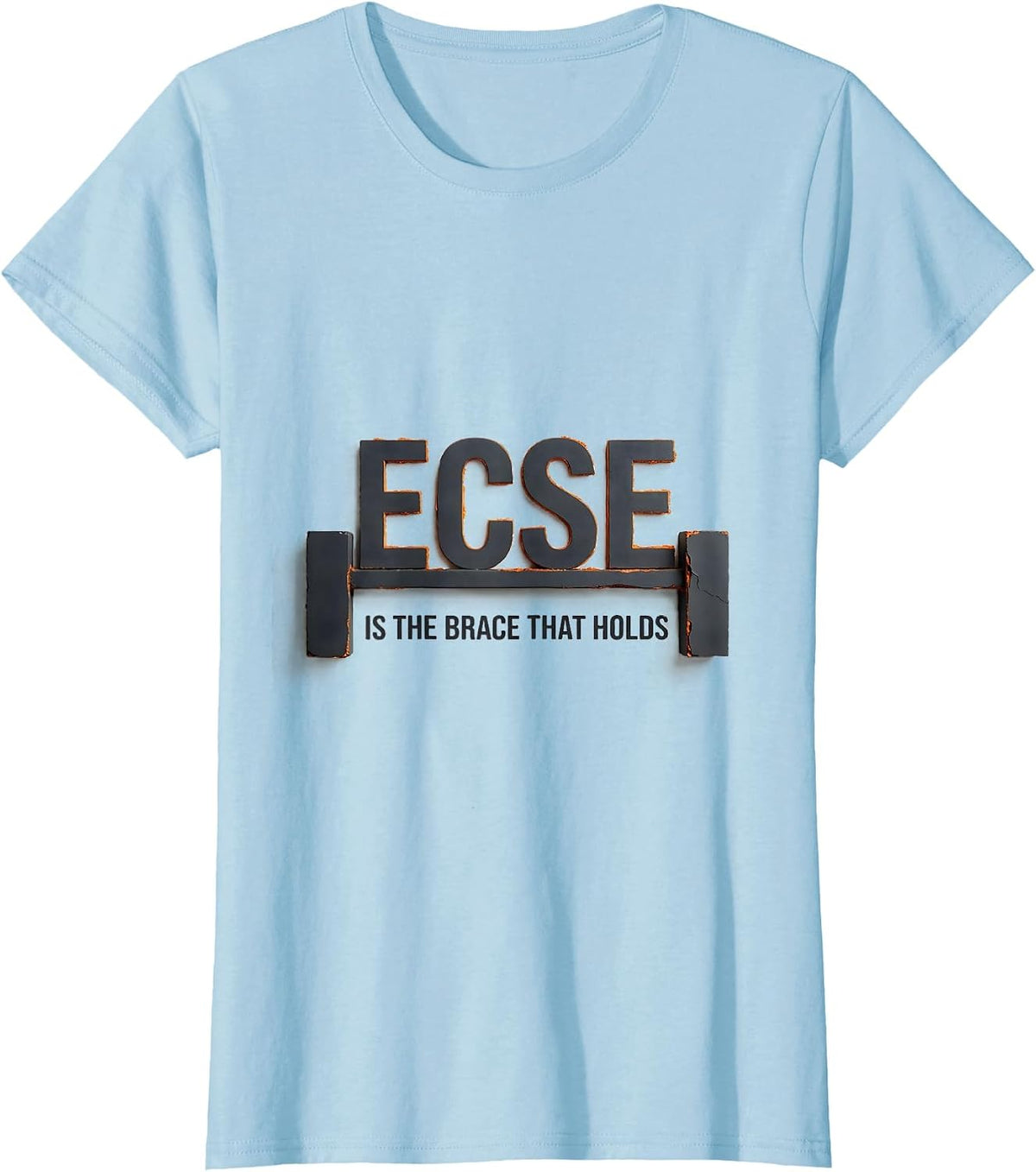 Women's ECSE Is The Brace That Holds Minimalist School Support Staff T-Shirt - Baby Blue
