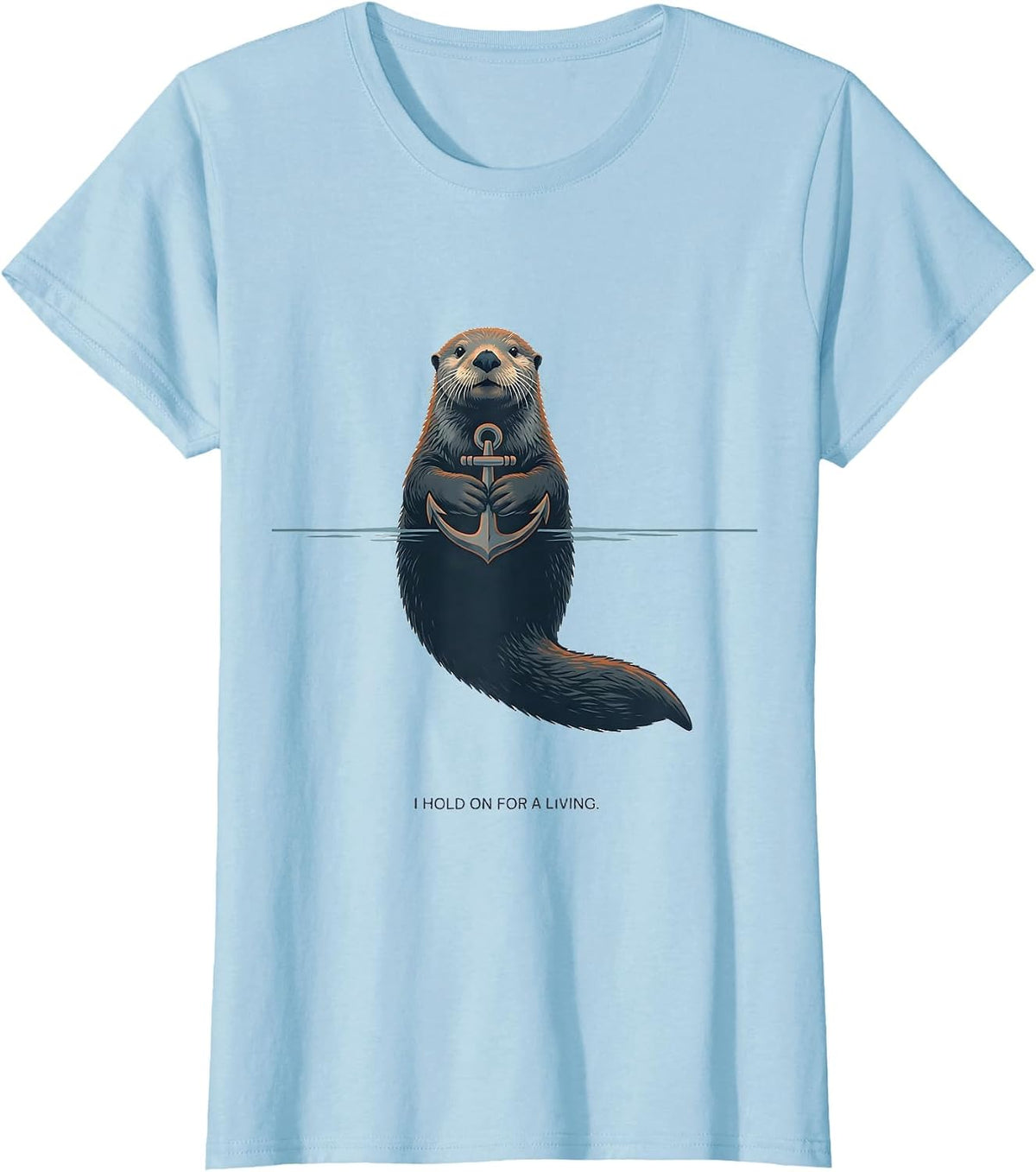 I Hold On For A Living Funny Otter Lover Humor Novelty Gift T-Shirt - Baby Blue