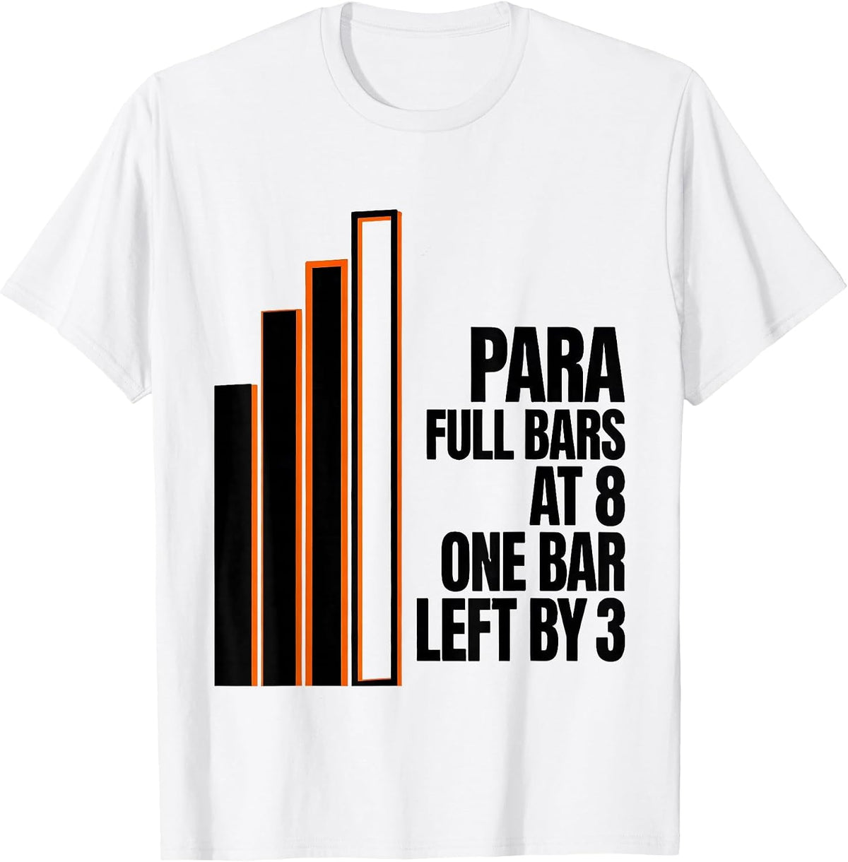 Men's Para: Full Bars At 8, One Bar Left By 3 Funny T-Shirt - White