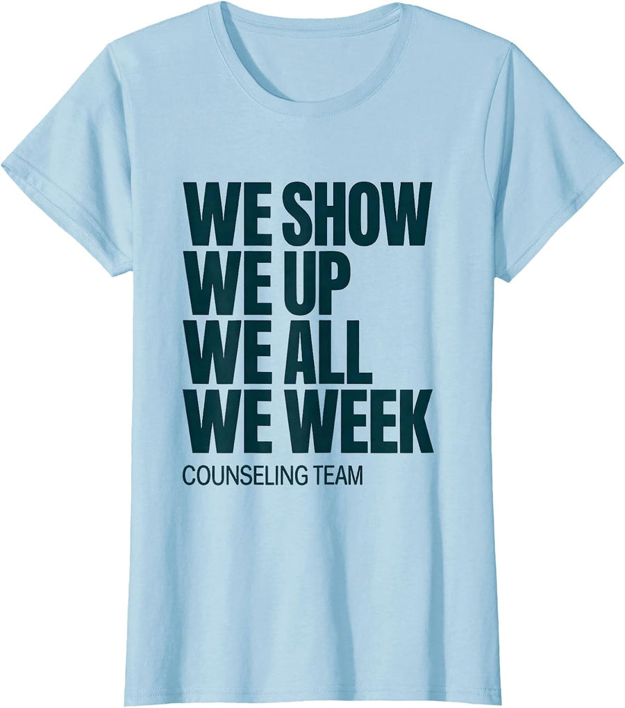 Women's We Show Up All Week Counseling Team School Counselor T-Shirt - Baby Blue