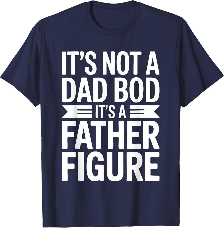 It's Not A Dad BOD It's A Father Figure Shirt Fathers Day T-Shirt - Navy Blue
