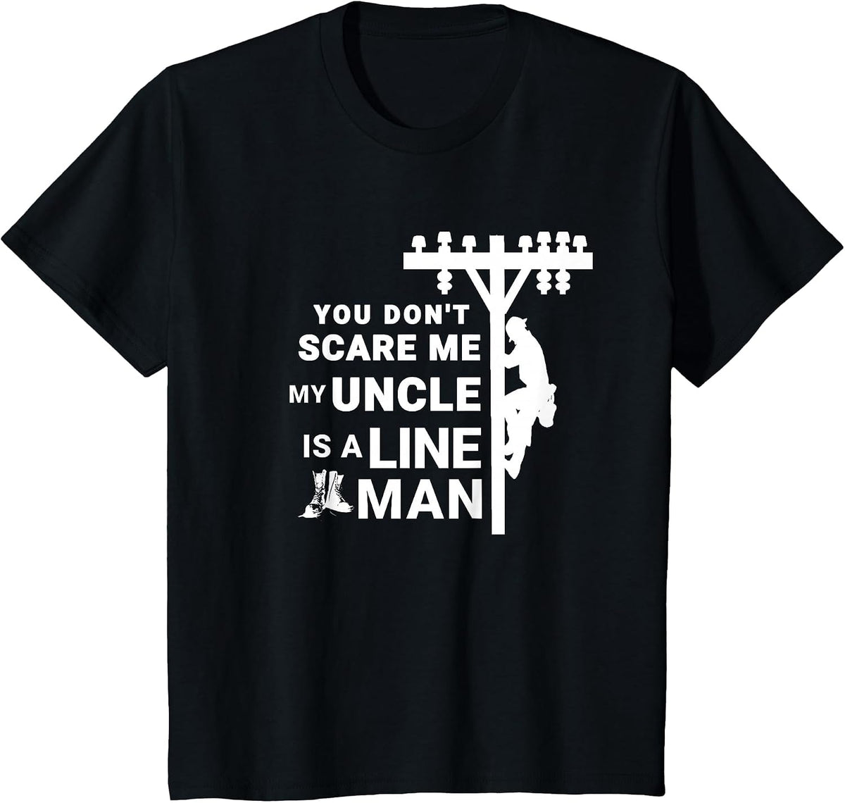You Don't Scare Me My Uncle is A Lineman T-Shirt - Black