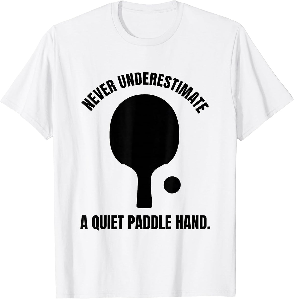 Men's Never Underestimate A Quiet Paddle Hand Table Tennis T-Shirt - White