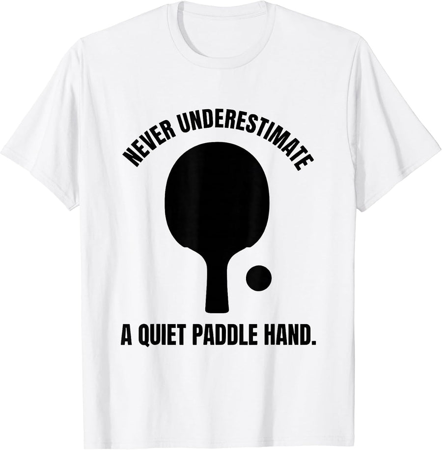 Men's Never Underestimate A Quiet Paddle Hand Table Tennis T-Shirt - White