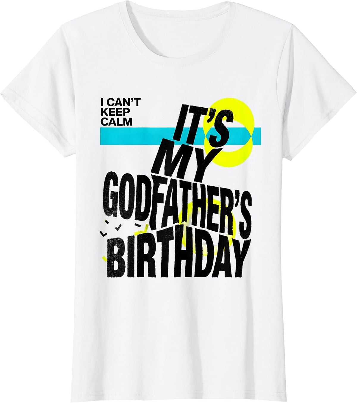 I Can't Keep Calm, It's My Godfather's Birthday Funny T-Shirt - White
