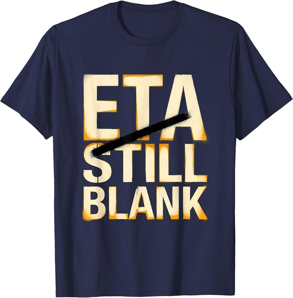 ETA Still Blank Funny Auto Mechanic Waiting On Parts T-Shirt - Navy Blue