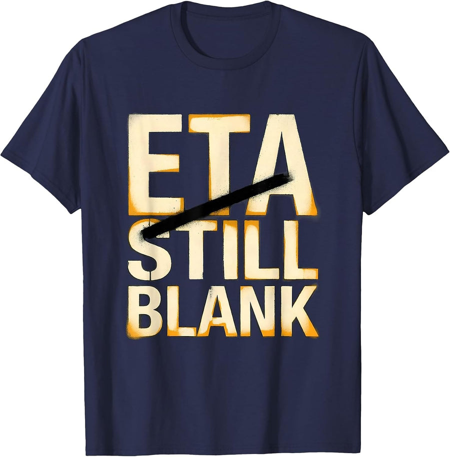 ETA Still Blank Funny Auto Mechanic Waiting On Parts T-Shirt - Navy Blue