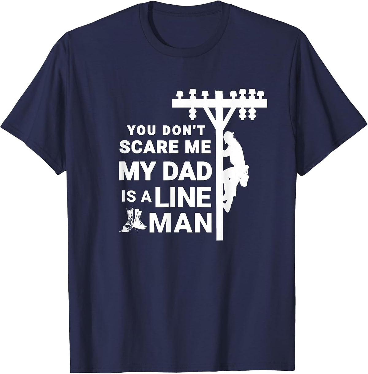 You Don't Scare Me My Dad is A Lineman T-Shirt - Navy Blue