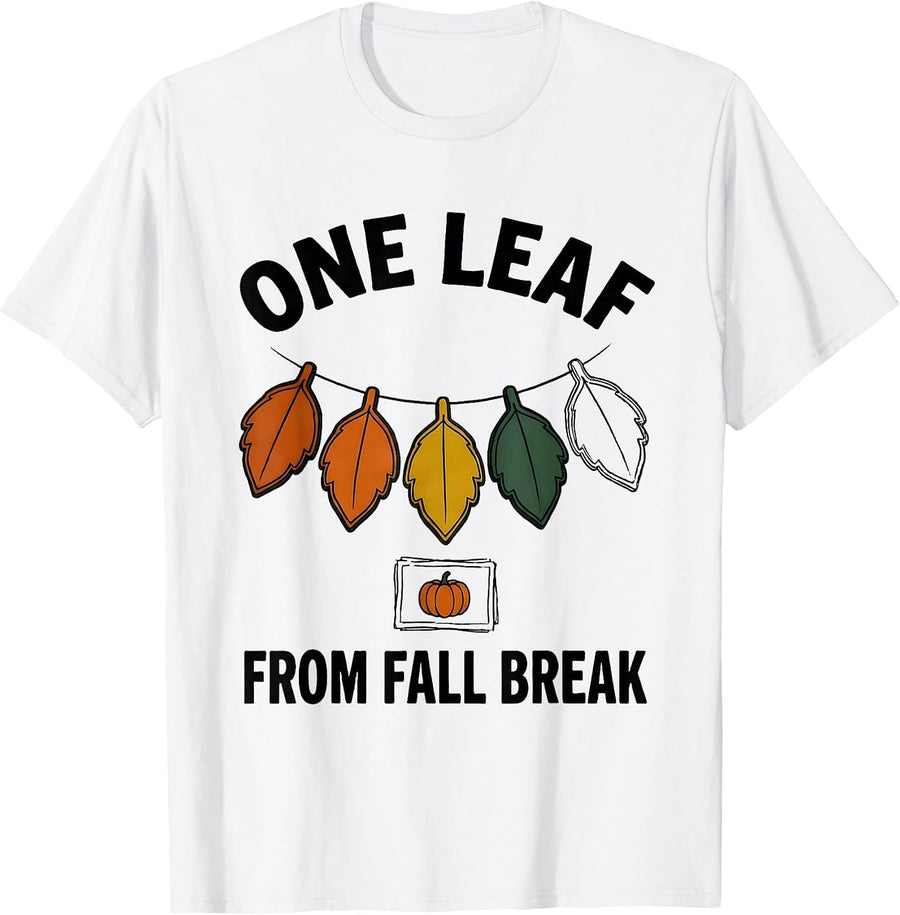 Men's One Leaf From Fall Break Funny Teacher Reward Chart Humor T-Shirt - White