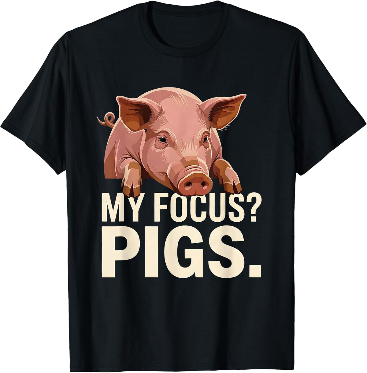 Men's My Focus? Pigs Funny Pig Farm Animal Lover Humor T-Shirt - Black