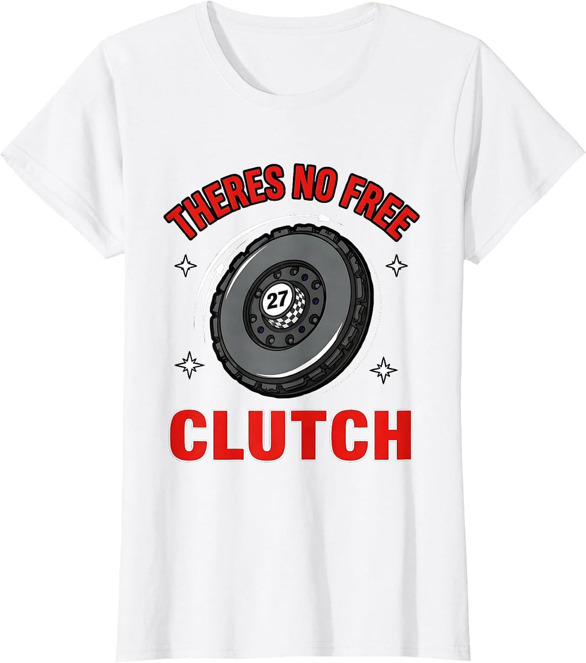 Women's THERES NO FREE CLUTCH Funny Racing Driver Weekend Racer T-Shirt - White
