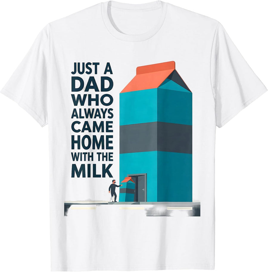 Just A Dad Who Always Came Home With The Milk Funny T-Shirt - White