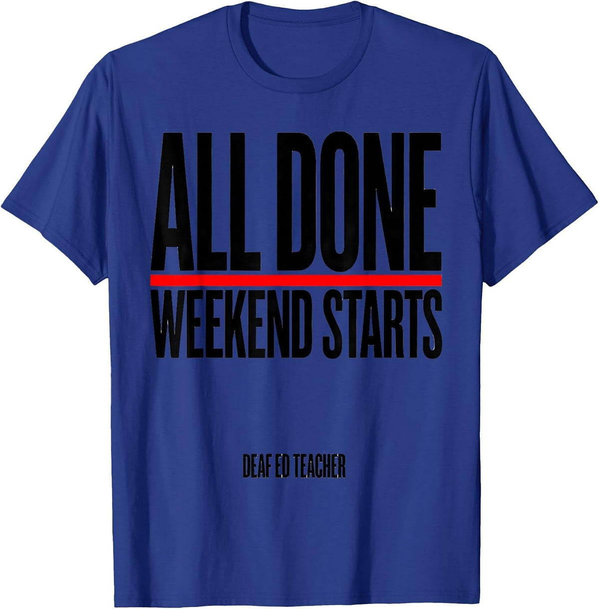 Men's All Done Weekend Starts Deaf Ed Teacher T-Shirt - Royal Blue