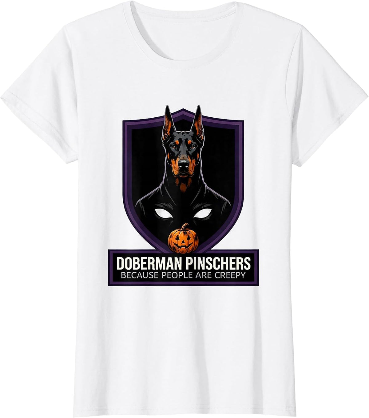 Women's Doberman Pinschers Because People Are Creepy Halloween T-Shirt - White