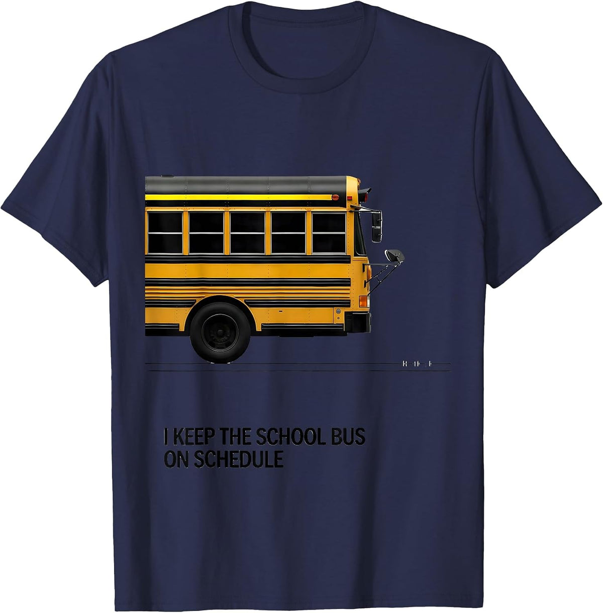 I Keep The School Bus On Schedule Funny School Bus Driver T-Shirt - Navy Blue
