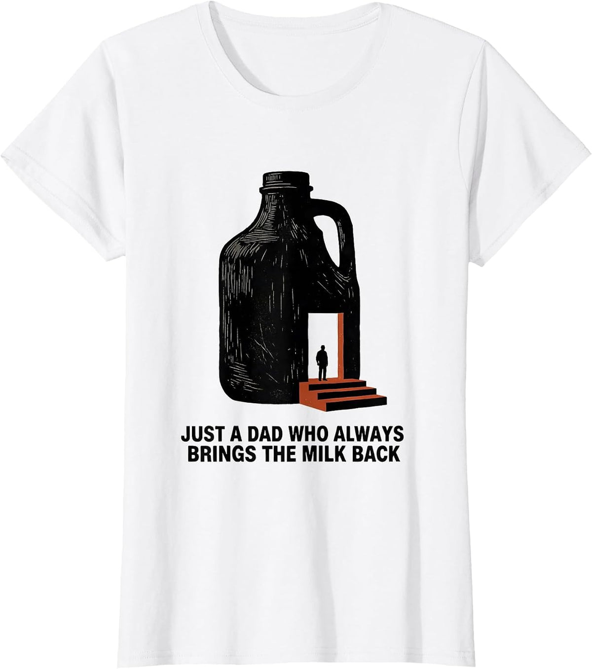 Just A Dad Who Always Brings The Milk Back Funny T-Shirt - White