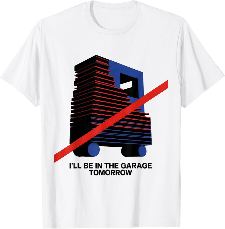 Men's I'll Be In The Garage Tomorrow Funny Mechanic Dad Gift T-Shirt - White