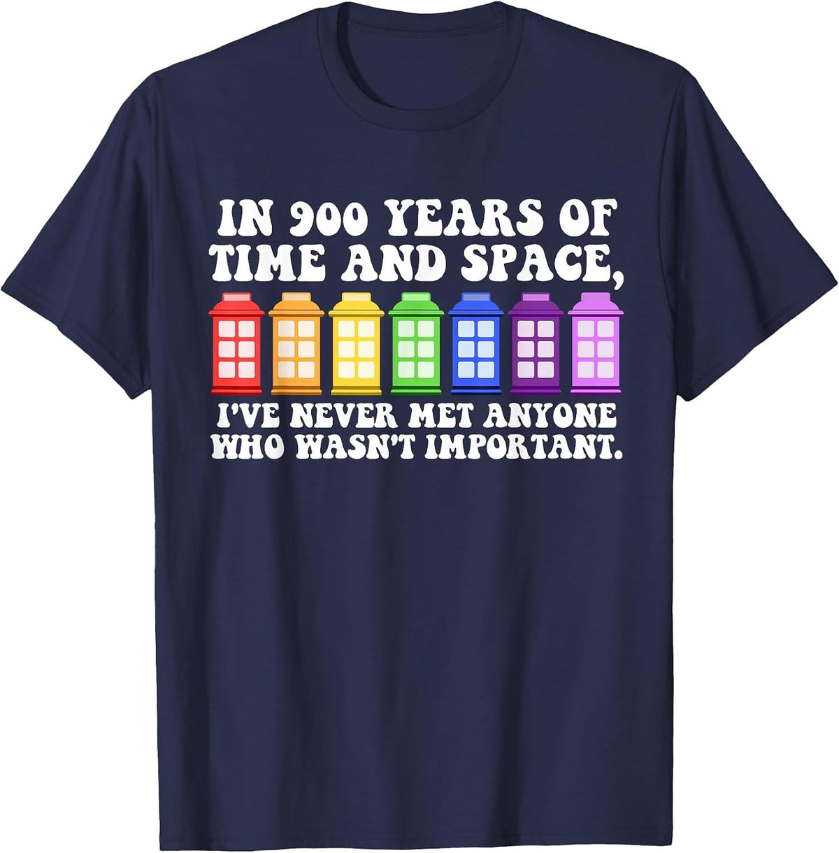 in 900 Years of Time and Space Funny Sayings T-Shirt - Navy Blue