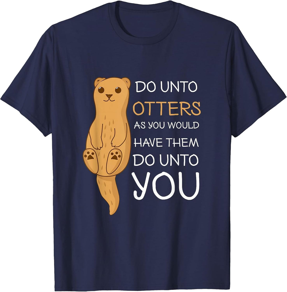 Do Unto Otters Funny Sea Otter T Shirt T-Shirt - Navy Blue