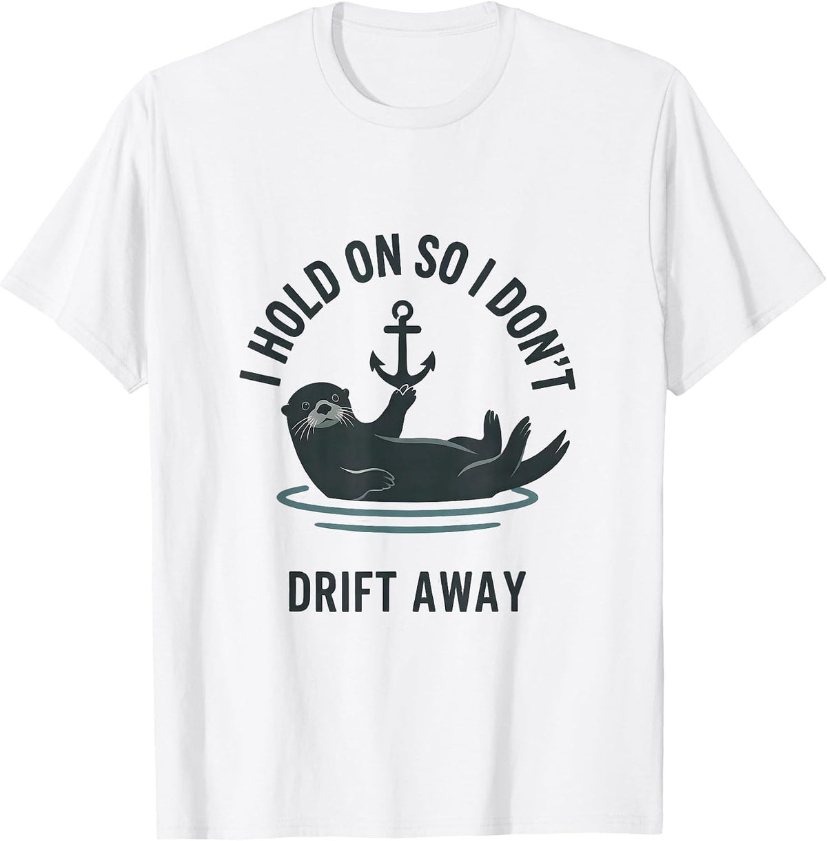 Men's I Hold On So I Don't Drift Away Funny Otter Lover Cute Sea T-Shirt - White