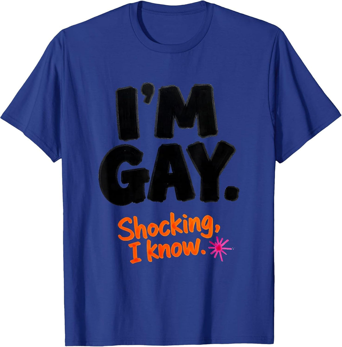 I'm Gay Shocking I Know Funny LGBTQ Pride Humor T-Shirt - Royal Blue