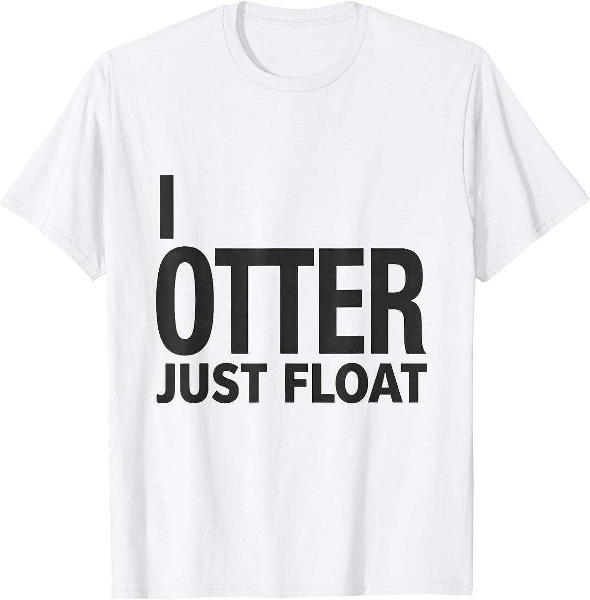 Men's I Otter Just Float Funny Otter Lover Humor Novelty Gift T-Shirt - White