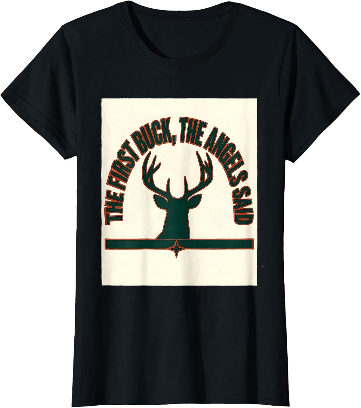 The First Buck The Angels Said Funny Christmas Deer Hunter T-Shirt - Black