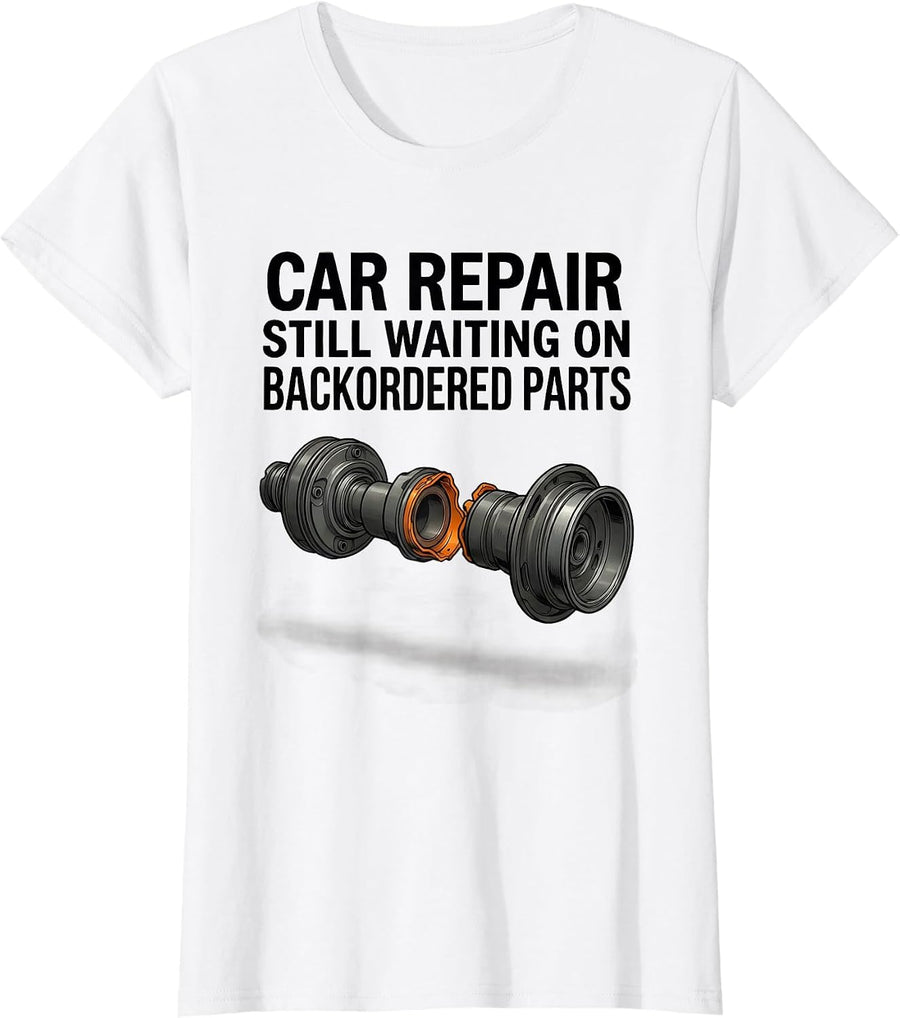 Women's Car Repair Still Waiting On Backordered Parts Funny Mechanic T-Shirt - White