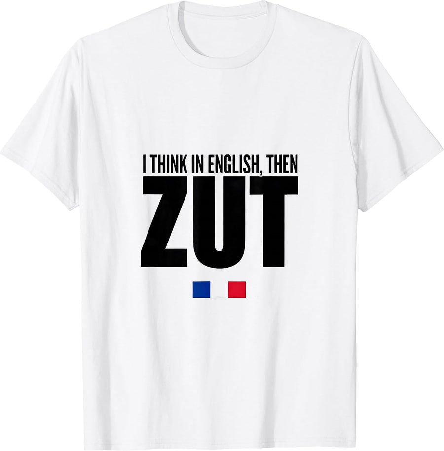 Men's I Think In English Then Zut Funny Francophile French Pride T-Shirt - White