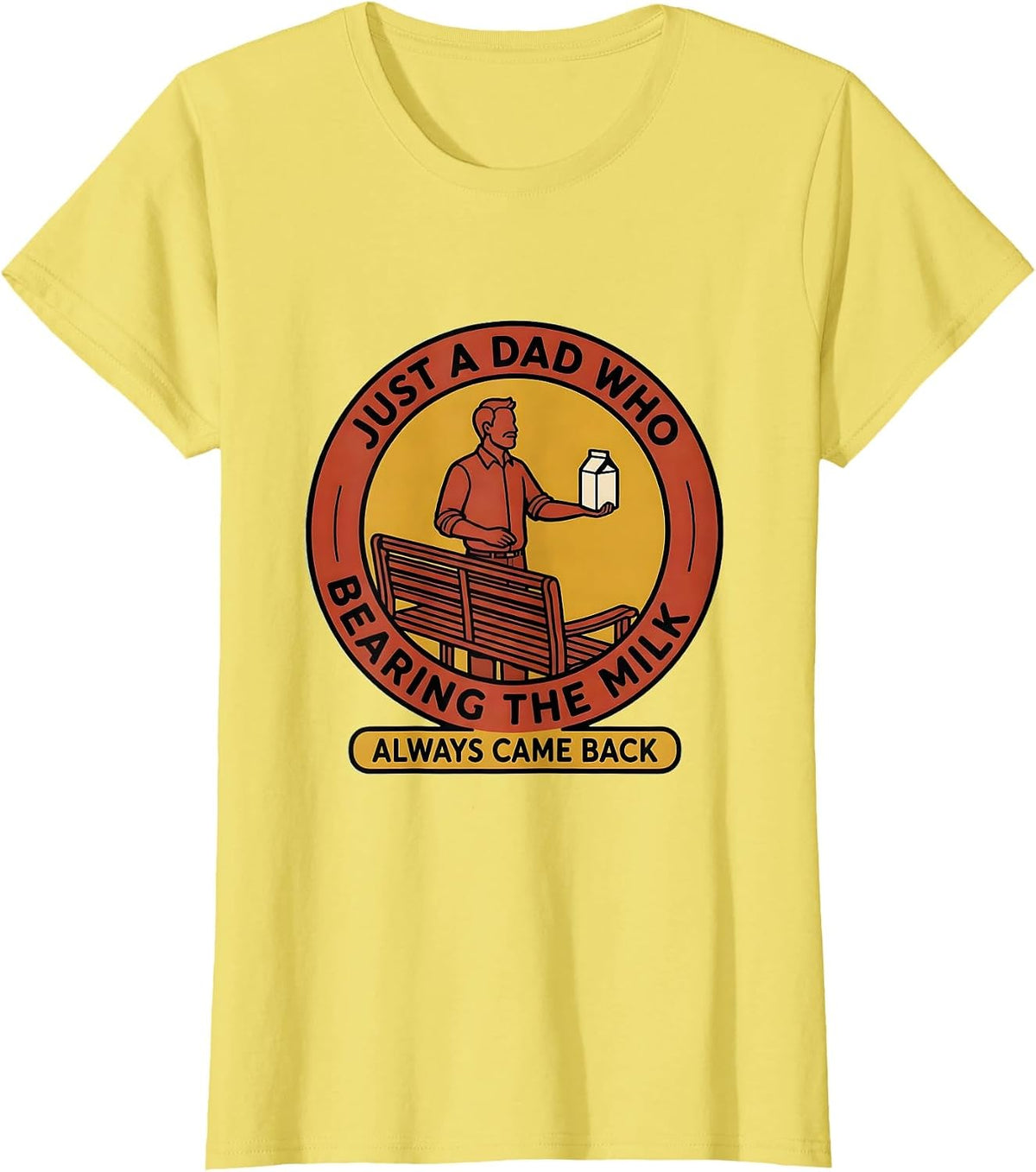 Women's Just A Dad Who Always Came Back Bearing The Milk Funny T-Shirt - Lemon Yellow