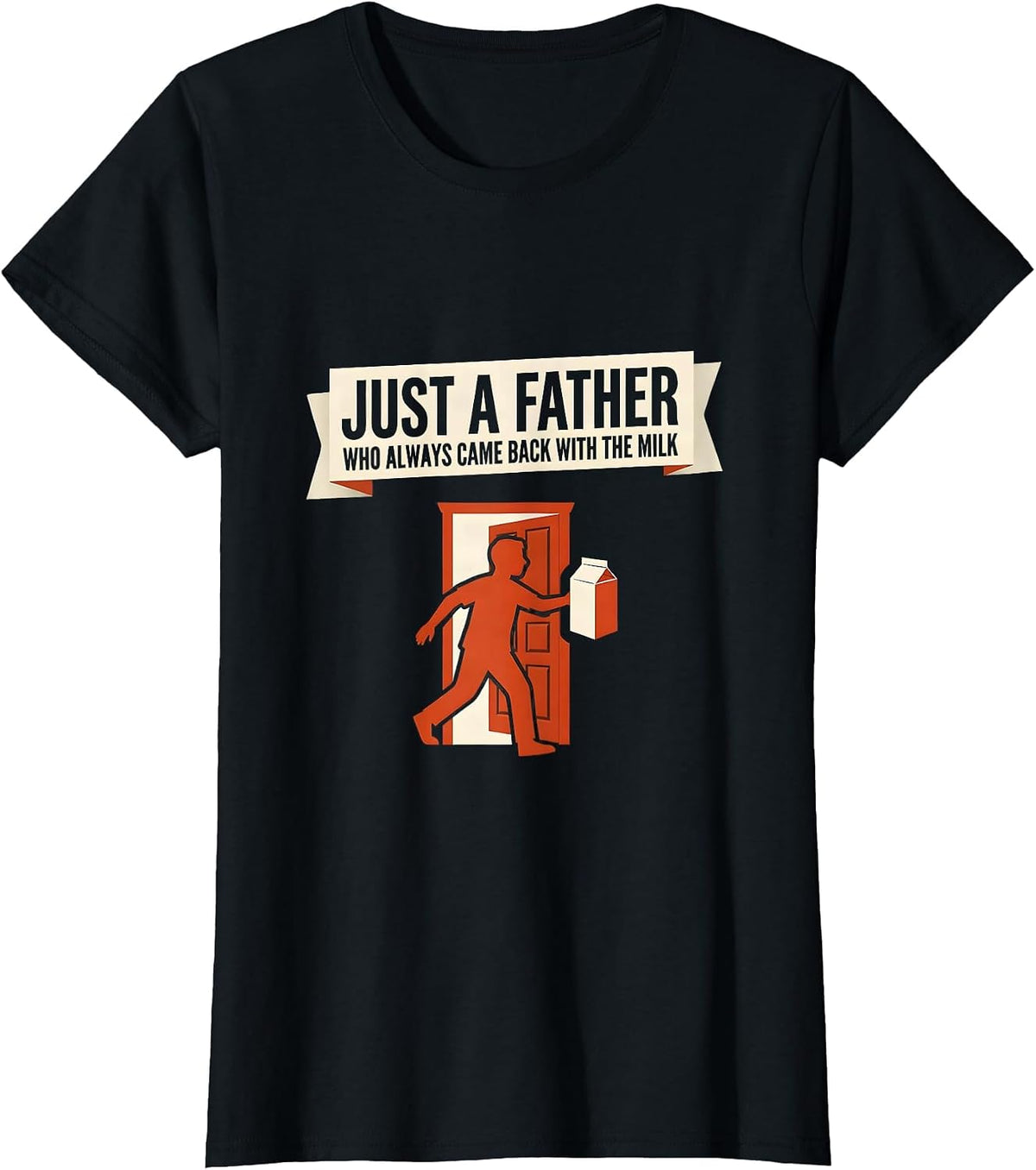 Just A Father Who Always Came Back With The Milk Dad T-Shirt - Black
