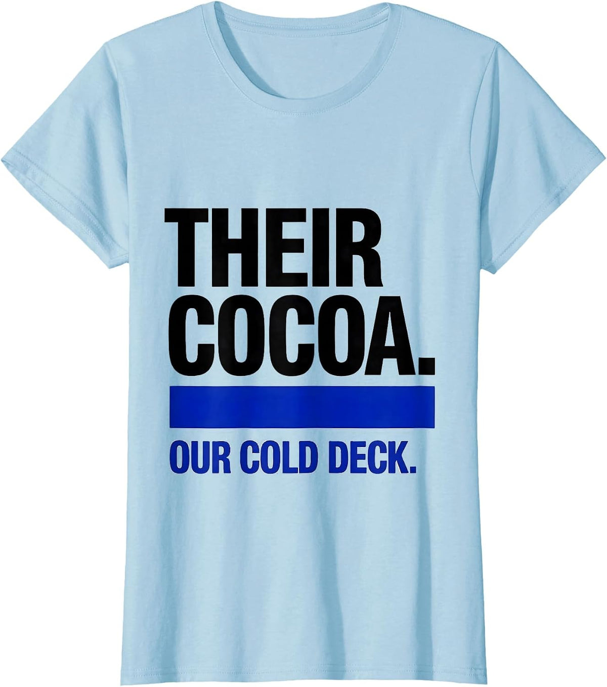 Their Cocoa Our Cold Deck Funny Swimmer Christmas Humor T-Shirt - Baby Blue
