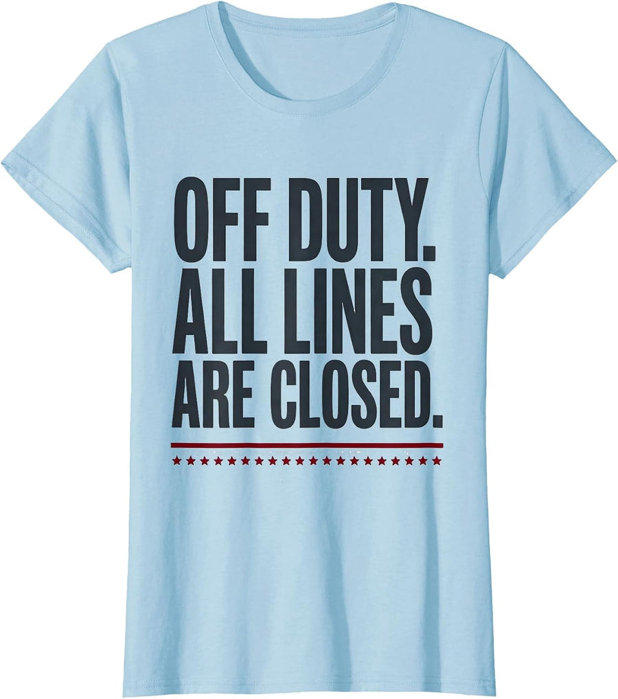 Women's Off Duty All Lines Are Closed Funny First Responder Gift T-Shirt - Baby Blue