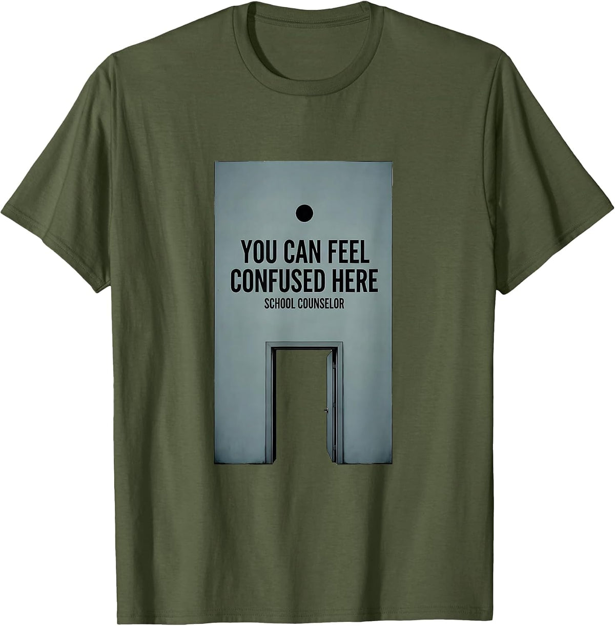 You Can Feel Confused Here School Counselor T-Shirt - Olive Green