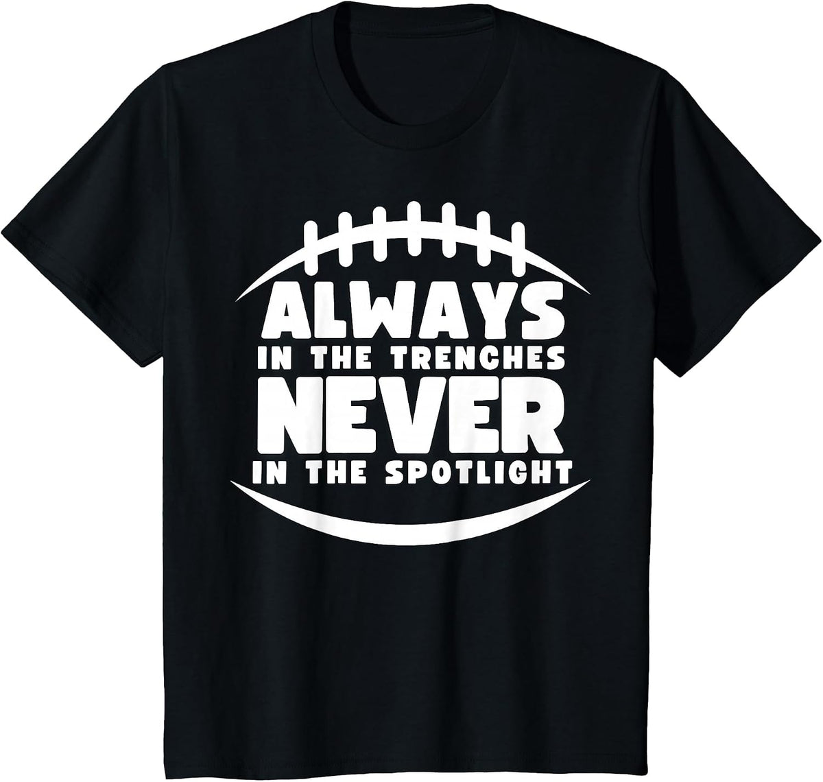 Always in the Trenches, Never in the Spotlight! Design T-Shirt - Black